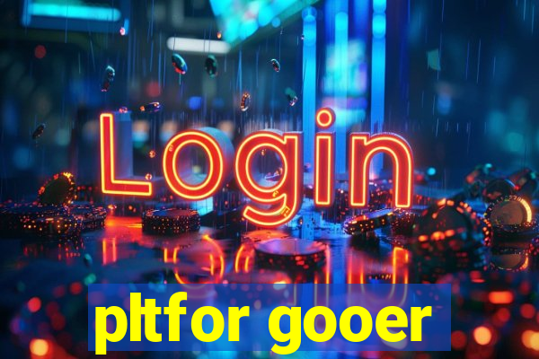 pltfor gooer